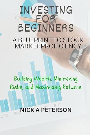 investing for beginners a blueprint to stock market proficiency building wealth minimizing risks and