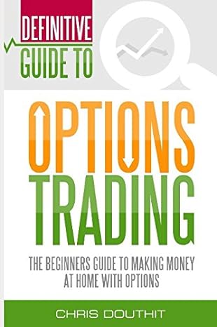 definitive guide to options trading the beginners guide to making money at home with options 1st edition