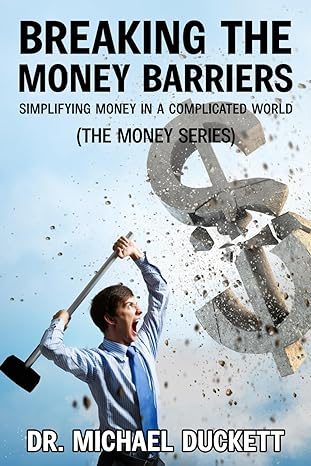 breaking the money barriers 1st edition dr michael j duckett 1974463907, 978-1974463909