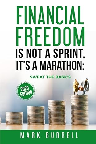 financial freedom is not a sprint its a marathon sweat the basics 1st edition mark burrell b084dhdly3,
