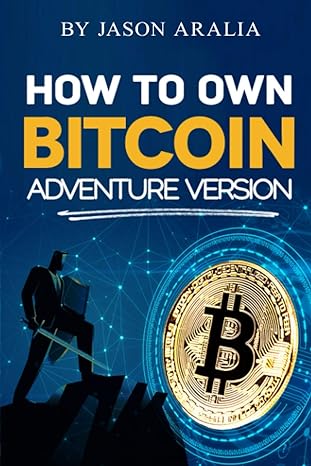 how to own bitcoin adventure version 1st edition jason aralia b08vtrxk84, 979-8702621227