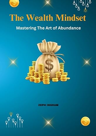 the wealth mindset mastering the art of abundance 1st edition zeph ingram b0cczxqqrm, 979-8853273764