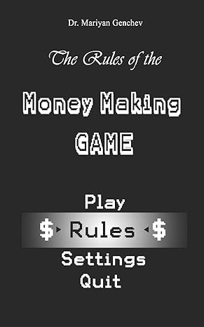 the rules of the money making game 1st edition dr mariyan genchev ,petya gencheva ,rayna ivanova ,dr mladen