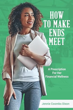 how to make ends meet a prescription for her financial wellness 1st edition jennie coombs dixon chfc