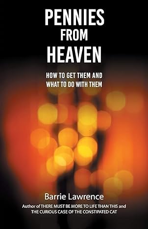 pennies from heaven how to get them and what to do with them 1st edition barrie lawrence 1786233002,