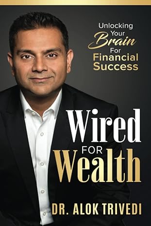 wired for wealth unlocking your brain for financial success 1st edition alok trivedi b0c2ryryjb,