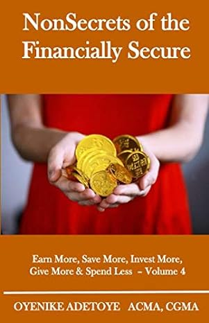 nonsecrets of the financially secure earn more save more invest more give more and spend less volume 4 1st