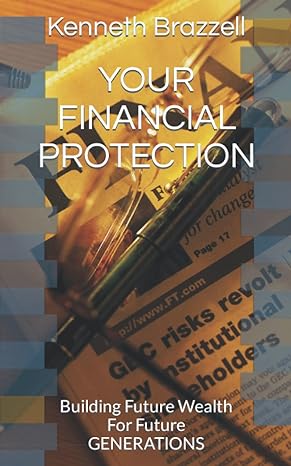 your financial protection building future wealth for future generations 1st edition kenneth brazzell