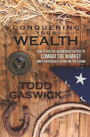 conquering your wealth how to use tax advantaged tactics to combat the market and strategically plan for the