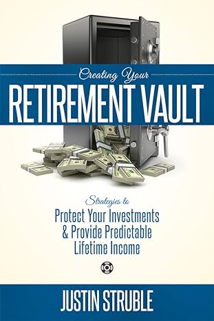 creating your retirement vault strategies to protect your investments and provide predictable lifetime income