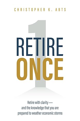 retire once retire with clarity and the knowledge that your are prepared to weather economic storms 1st