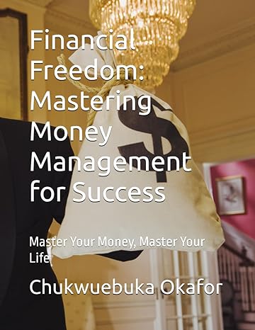 financial freedom mastering money management for success master your money master your life 1st edition