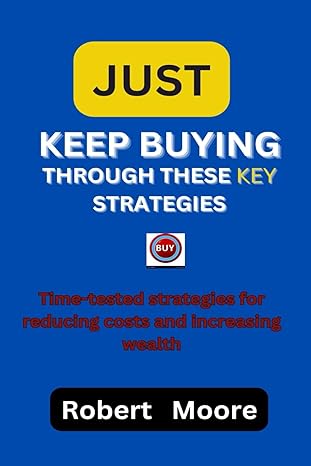just keep buying through these key strategies time tested strategies for reducing costs and increasing wealth