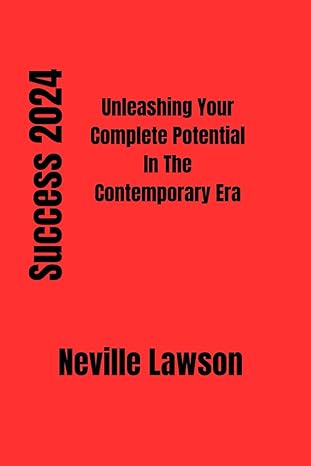 success 2024 unleashing your complete potential in the contemporary era 1st edition neville lawson
