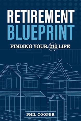 retirement blueprint finding your 210 life 1st edition phil cooper b0btrpgqxk, 979-8373284851