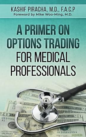 a primer on options trading for medical professionals 1st edition kashif piracha m d ,mike woo ming m d