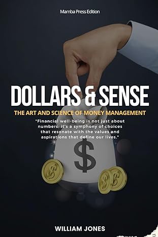 dollars and sense the art and science of money management 1st edition william jones b0cqyc9dcs, 979-8872928218