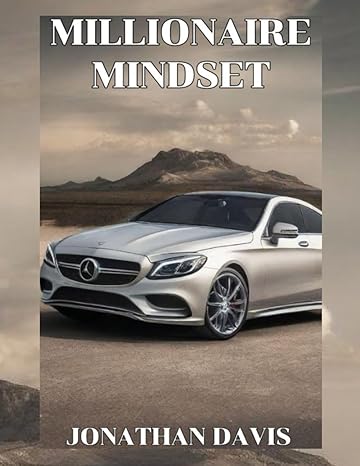 millionaire mindset unveiling the blueprint to millionaire success 1st edition jonathan davis b0cq5ltnwl,