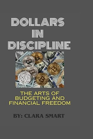 dollars in discipline the art of budgeting and financial freedom 1st edition clara smart b0cqvq1bcj,