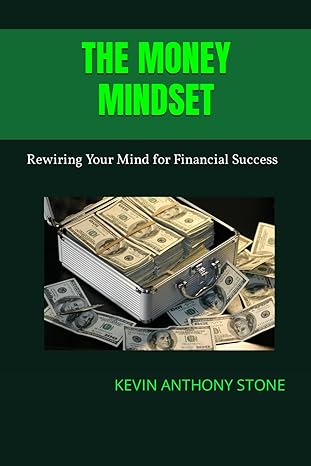 the money mindset rewiring your mind for financial success 1st edition kevin anthony stone b0cqytyly9,