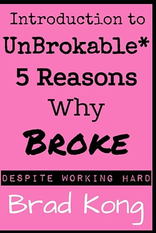 introduction to unbrokable 5 reasons why broke despite working hard 1st edition brad kong 196019903x,