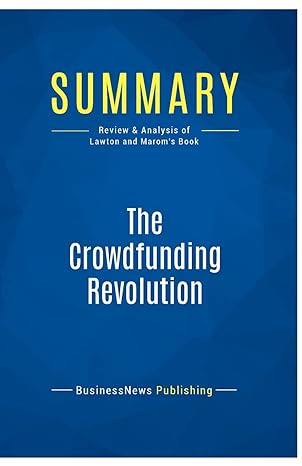 Summary The Crowdfunding Revolution Review And Analysis Of Lawton And Maroms Book