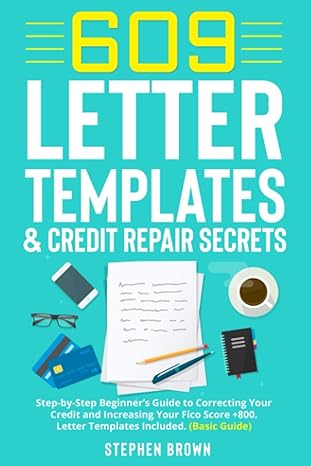 609 letter templates and credit repair secret step by step beginners guide to correcting your credit and
