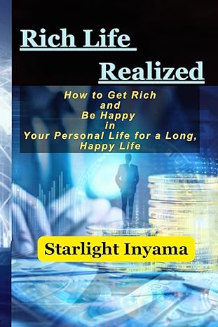 rich life realized how to get rich and be happy in your personal life for a long happy life 1st edition