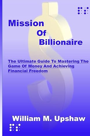 mission of billionaire the ultimate guide to mastering the game of money and achieving financial freedom 1st