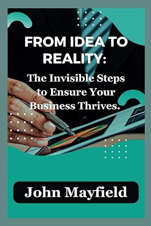 from idea to reality the invisible steps to ensure your business thrives 1st edition john mayfield