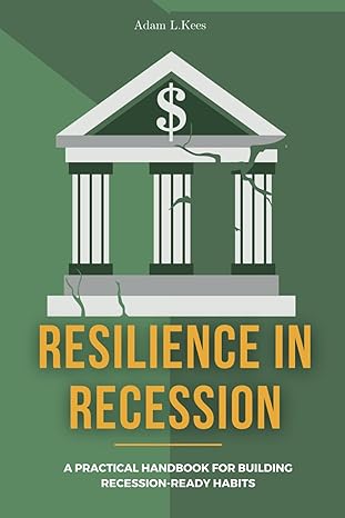 resilience in recession a practical handbook for building recession ready habits 1st edition adam l kees