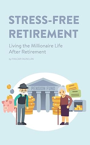 stress free retirement living the millionaire life after retirement 1st edition fhilcar faunillan 1518729851,