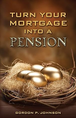 turn your mortgage into a pension 1st edition gordon p johnson 0995323909, 978-0995323902