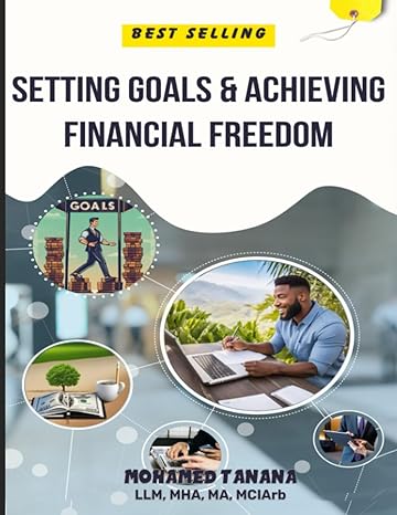 setting goals and achiving financial freedom the blueprints for success 1st edition mohamed tanana