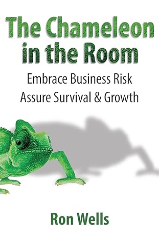 the chameleon in the room embrace business risk assure survival and growth 1st edition ron wells cgma ,warren