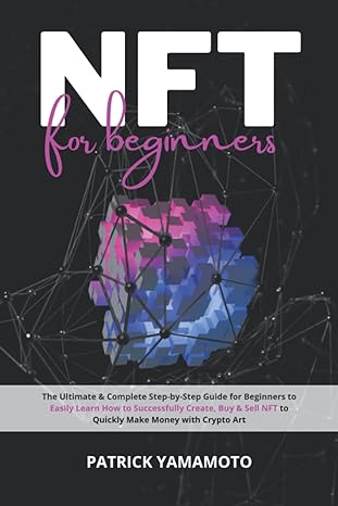 nft for beginners the ultimate and complete step by step guide for beginners to easily learn how to