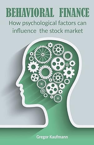behavioral finance how psychological factors can influence the stock market 1st edition gregor kaufmann