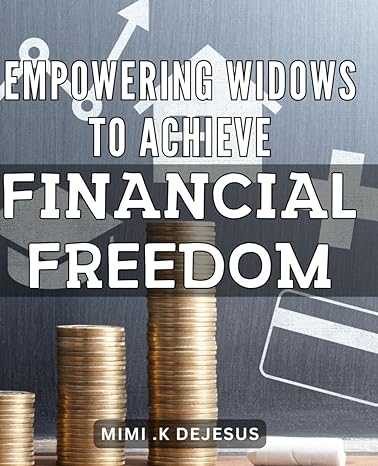 empowering widows to achieve financial freedom unleashing financial independence for widows empowering
