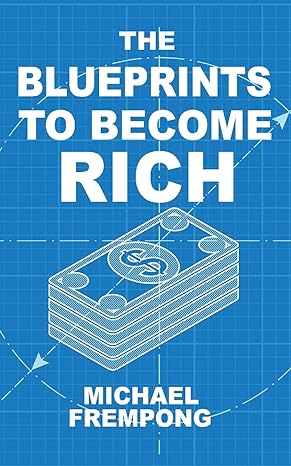 the blueprints to become rich 1st edition michael frempong 1913568083, 978-1913568085