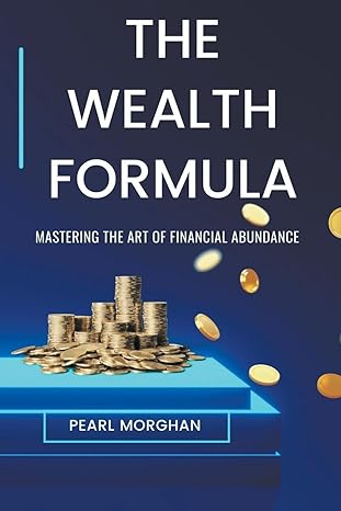 the wealth formula mastering the art of financial abundance 1st edition pearl morghan b0csng7ztn,