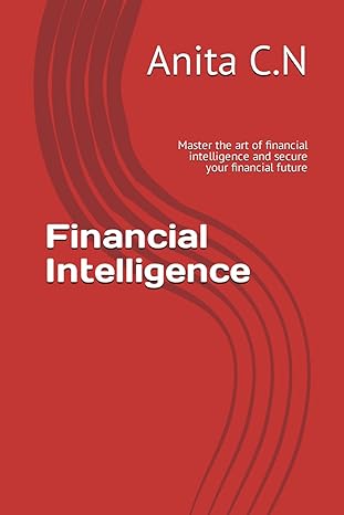 financial intelligence master the art of financial intelligence and secure your financial future 1st edition