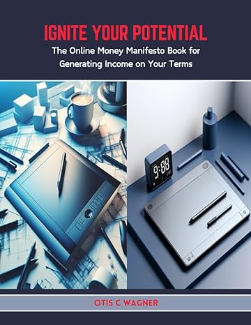 ignite your potential the online money manifesto book for generating income on your terms 1st edition otis c