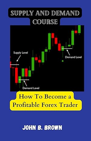 supply and demand course how to become a profitable forex trader 1st edition john b brown b0ctxj6lyd,