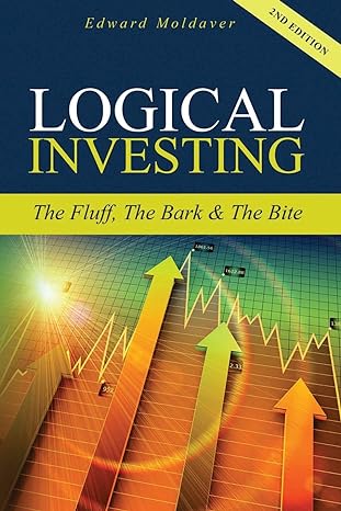 logical investing the fluff the bark and the bite 1st edition edward moldaver 099732239x, 978-0997322392