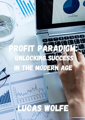 profit paradigm unlocking financial success in the modern age 1st edition lucas wolfe b0c63m3tmn,