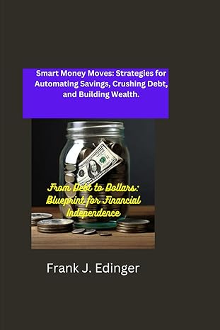 mastering financial freedom automate savings erase debt and grow wealth from debt to dollars blueprint for