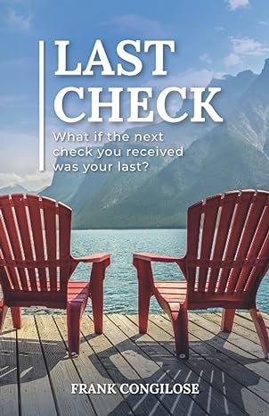last check what if the next check you received was your last 1st edition frank congilose 1955242038,