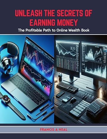 unleash the secrets of earning money the profitable path to online wealth book 1st edition francis a neal