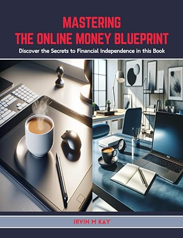 mastering the online money blueprint discover the secrets to financial independence in this book 1st edition