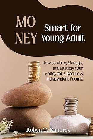 money smart for young adult how to make manage and multiply your money for secure and independent future 1st